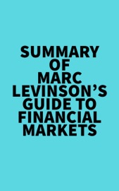 Summary of Marc Levinson's Guide to Financial Markets Everest Media