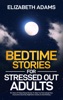 Book Bedtime Stories for Stressed Out Adults: 10+ Hours Of Deep Sleep Stories To Help You Fall Asleep Fast, Overcome Insomnia, Nighttime Anxiety & Overthinking