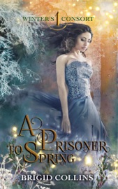 A Prisoner to Spring - Brigid Collins