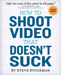 How to Shoot Video That Doesn't Suck by Steve Stockman