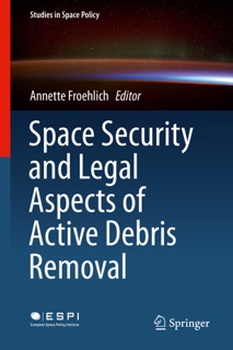 Space Security and Legal Aspects of Active Debris Removal by Annette Froehlich