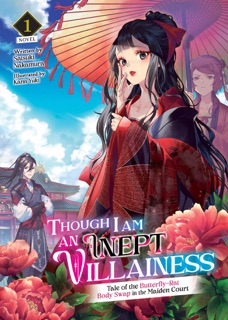 Though I Am an Inept Villainess: Tale of the Butterfly-Rat Body Swap in the Maiden Court (Light Novel) Vol. 1 by Satsuki Nakamura & Kana Yuki