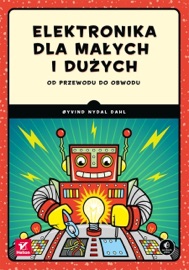 Elektronika dla małych i dużych. Od przewodu do obwodu
