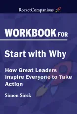 Workbook for Simon Sinek's Start with Why: How Great Leaders Inspire Everyone to Take Action