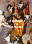 Le Banquet de Garouste - Olivier Kaeppelin & Gérard Garouste