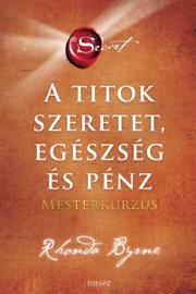 A titok - SZERELEM EGÉSZSÉG ÉS PÉNZ - Mesterkurzus - Rhonda Byrne
