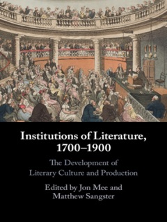 Institutions of Literature, 1700–1900 by Jon Mee & Matthew Sangster