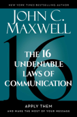 The 16 Undeniable Laws of Communication - John C. Maxwell