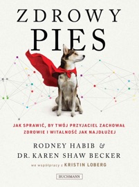 Zdrowy pies. Jak sprawić by twój przyjaciel zachował zdrowie i witalność jak najdłużej - Rodney Habib & Karen Becker