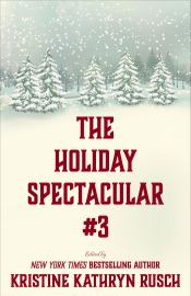 The Holiday Spectacular #3 - Kristine Kathryn Rusch, Dean Wesley Smith, Anthea Lawson, Annie Reed, Brenda Carre, Chrissy Wissler, David H. Hendrickson, Johanna Rothman, Kate Pavelle, Kari Kilgore, Robert Jeschonek, Irette Y. Patterson, Kristine Grayson, Meyari McFarland, Robert J. McCarter, Tonya D. Price, Lisa Silverthorne, Dayle A. Dermatis, Julia Vee, Jessi Hammond, Lauren Wang, Cate Martin, Ron Collins, Patricia Duffy Novak, Daphne Crowe & Carolyn Ivy Stein