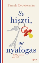 Se hiszti, se nyafogás - Pamela Druckerman