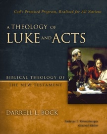 A Theology of Luke and Acts - Darrell L. Bock & Andreas J. Köstenberger