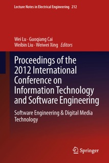 Proceedings of the 2012 International Conference on Information Technology and Software Engineering by Wei Lu, Guoqiang Cai, Weibin Liu & Weiwei Xing