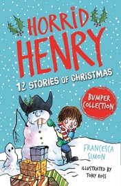 Horrid Henry: 12 Stories of Christmas - Francesca Simon & Tony Ross