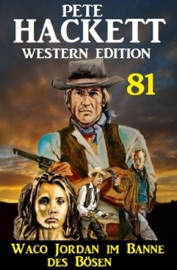 Waco Jordan im Banne des Bösen: Pete Hackett Western Edition 81 - Pete Hackett