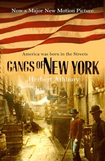 Gangs of New York: An Informal History of the Underworld by Herbert Asbury