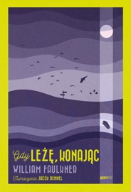 Gdy leżę, konając - Jacek Dehnel & William Faulkner