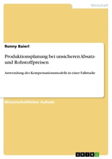 Produktionsplanung bei unsicheren  Absatz- und Rohstoffpreisen by Ronny Baierl