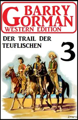 Read: Der Trail der Teuflischen: Barry Gorman Western Edition Book 3