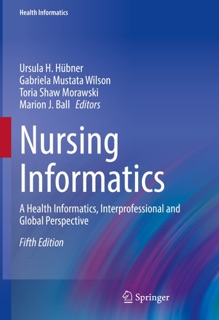 Nursing Informatics by Ursula H. Hübner, Gabriela Mustata Wilson, Toria Shaw Morawski & Marion J. Ball