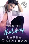Kiss Me That Way by Laura Trentham Book Summary, Reviews and Downlod