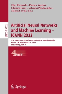Artificial Neural Networks and Machine Learning – ICANN 2022 by Elias Pimenidis, Plamen Angelov, Chrisina Jayne, Antonios Papaleonidas & Mehmet Aydın