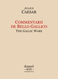 Commentarii de Bello Gallico / The Gallic Wars - Julius Caesar, W. A. McDevitte and W. S. Bohn, Igor Kogan & Zelenska Tatiana