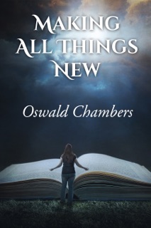 Making All Things New by Oswald Chambers