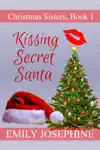 Kissing Secret Santa by Emily Josephine Book Summary, Reviews and Downlod