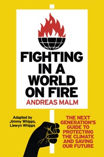 Fighting in a World on Fire by Andreas Malm, Jimmy Whipps & Llewyn Whipps