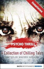 Psycho Thrill - A Collection of Chilling Tales - Christian Endres, Timothy Stahl, Vincent Voss, Michael Marcus Thurner, Robert C. Marley, Uwe Voehl & Claire Brooks