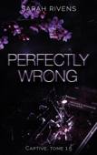 Captive tome 1.5 - Perfectly Wrong - Sarah Rivens