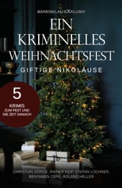 Ein kriminelles Weihnachtsfest – Giftige Nikoläuse: 5 Krimis - Christian Dörge, Rainer Keip, Stefan Lochner, Benyamen Cepe & Roland Heller
