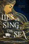 Lies We Sing to the Sea by Sarah Underwood Book Summary, Reviews and Downlod