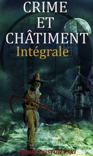 Crime et Châtiment (Edition Intégrale - Version Entièrement Illustrée) by Fédor Mikhaïlovitch Dostoïevski