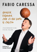 Grazie, Signore, che ci hai dato il calcio - Fabio Caressa