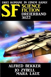 Science Fiction Dreierband 3022 - Drei Romane in einem Band - Alfred Bekker, Jo Zybell & Mara Laue