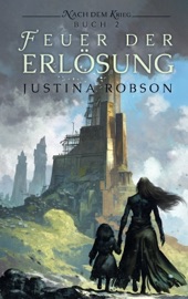 Das Feuer der Erlösung - Nach dem Krieg Buch 2 - Justina Robson