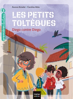 Les petits toltèques - Diego contre Diego CP/CE1 6/7 ans by Aurore Aimelet & Caroline Attia Larivière