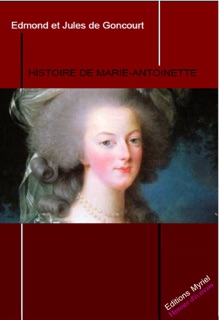 Histoire de Marie Antoinette by Jules de Goncourt & Emile de Goncourt