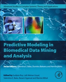 Predictive Modeling in Biomedical Data Mining and Analysis - Sudipta Roy, Lalit Mohan Goyal, Valentina Emilia Balas, Basant Agarwal & Mamta Mittal