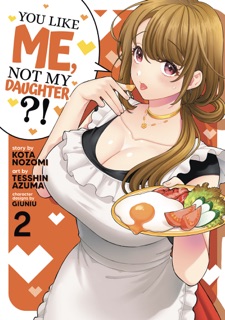 You Like Me, Not My Daughter?! (Manga) Vol. 2 by Kota Nozomi & Tesshin Azuma