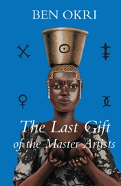The Last Gift of the Master Artists - Ben Okri