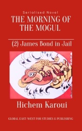 The Morning of the Mogul: James Bond in Jail - Hichem Karoui
