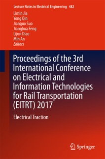 Proceedings of the 3rd International Conference on Electrical and Information Technologies for Rail Transportation (EITRT) 2017 by Limin Jia, Yong Qin, Jianguo Suo, Jianghua Feng, Lijun Diao & Min An
