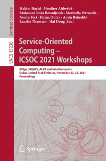 Service-Oriented Computing – ICSOC 2021 Workshops by Hakim Hacid, Monther Aldwairi, Mohamed Reda Bouadjenek, Marinella Petrocchi, Noura Faci, Fatma Outay, Amin Beheshti, Lauritz Thamsen & Hai Dong