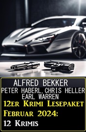 12er Krimi Lesepaket Februar 2024: 12 Krimis - Alfred Bekker, Chris Heller, Earl Warren & Peter Haberl
