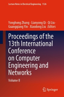 Proceedings of the 13th International Conference on Computer Engineering and Networks by Yonghong Zhang, Lianyong Qi, Qi Liu, Guangqiang Yin & Xiaodong Liu