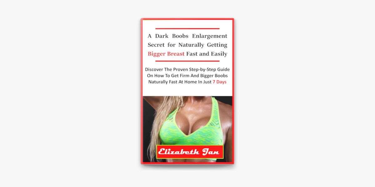 A Dark Boobs Enlargement Secret for Naturally Getting Bigger Breast Fast  and Easily eBook de Elizabeth Jan - EPUB Livro