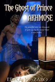 The Ghost of Prince Akhmose - Erika M Szabo
